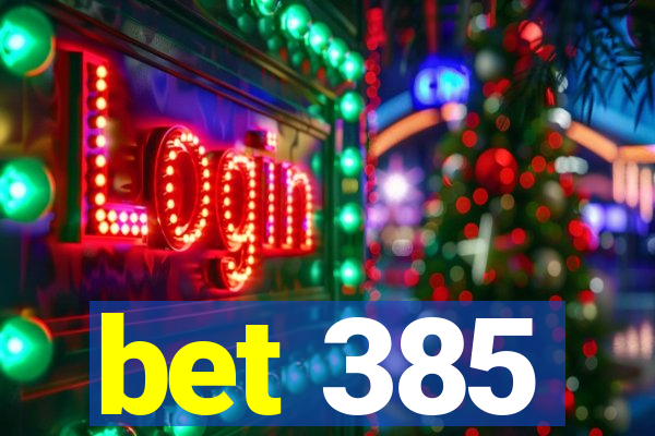 bet 385